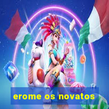 erome os novatos